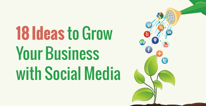 18 Ideas to Grow Your Business with Social Media