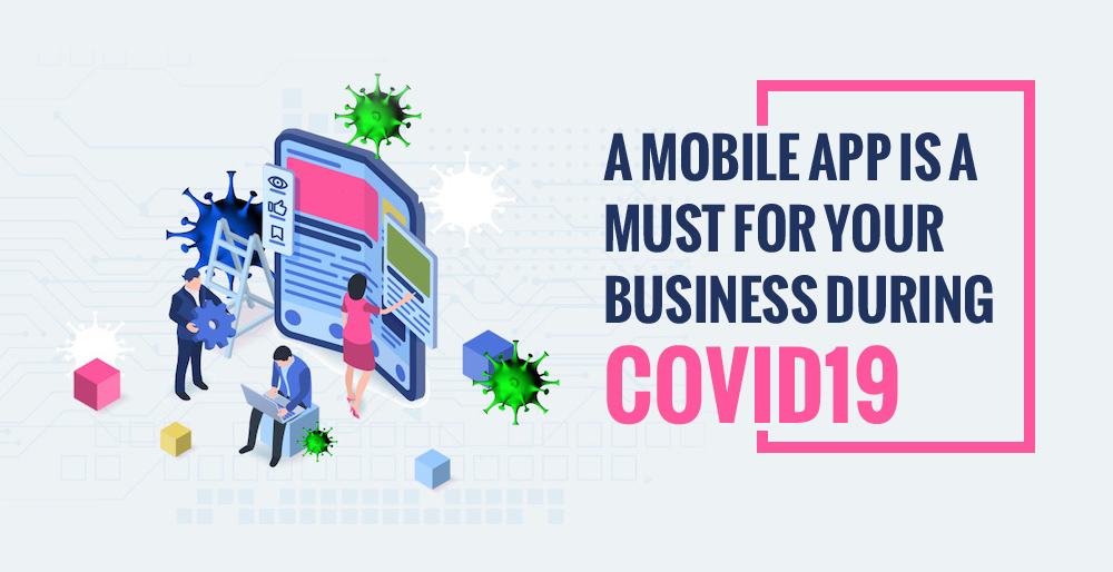 A Mobile App is a Must for Your Business During Covid19