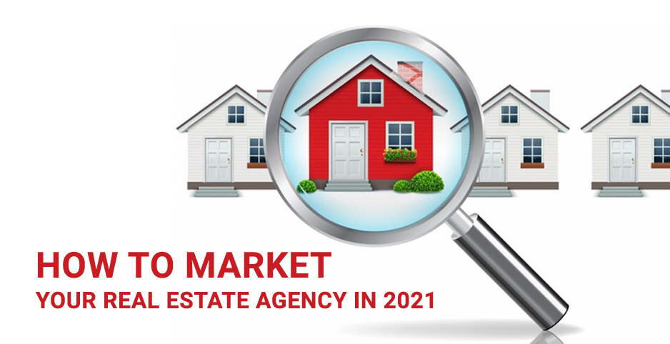 How to Market your Real Estate Agency in 2021