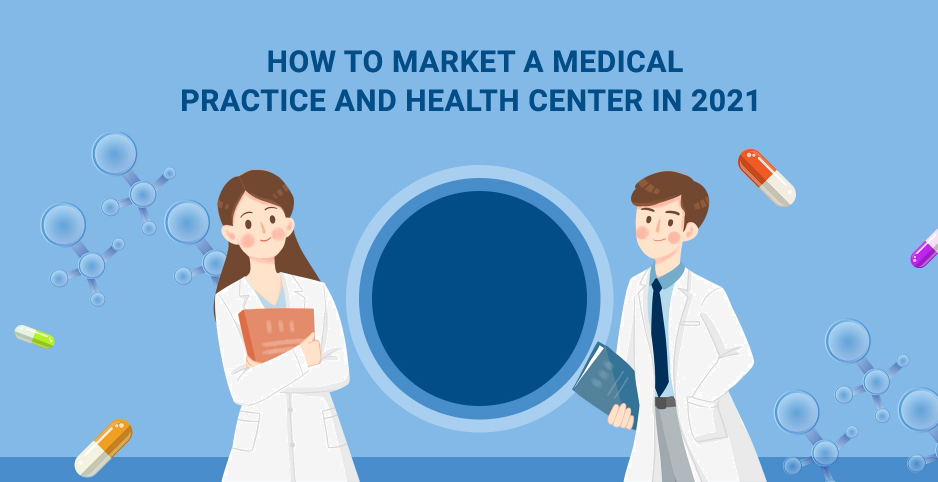 How to Market a Medical Practice and Health Center in 2021