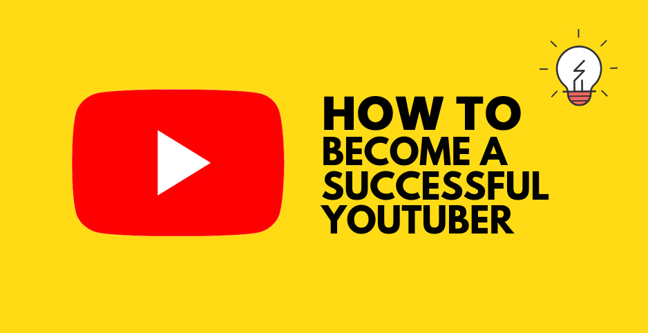 How to Become a Successful YouTuber? 