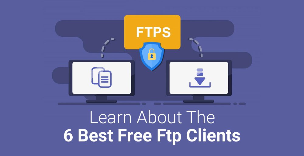 Learn About The 6 Best Free Ftp Clients