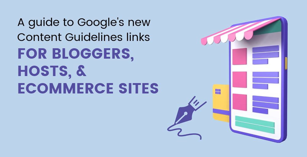 A guide to Google's new Content Guidelines links for bloggers, hosts, and e-commerce sites