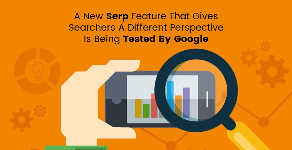A New SERP Feature that gives searchers a different Perspective is being Tested By Google.