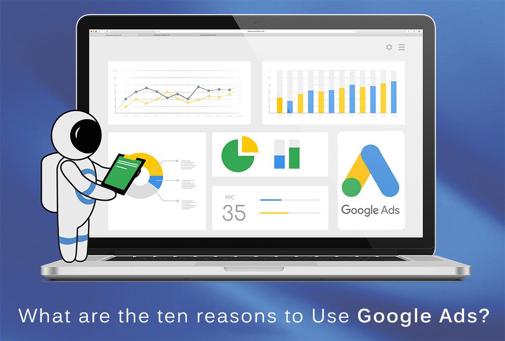 What are the ten reasons to Use Google Ads?