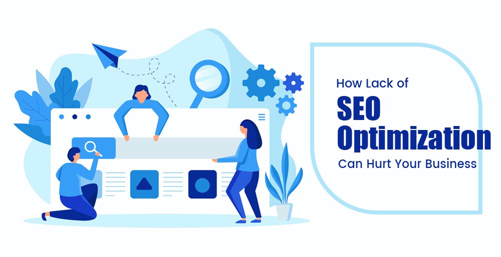 How Lack of SEO Optimization Can Hurt Your Business