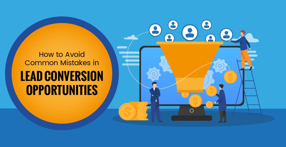 How to Avoid Common Mistakes in Lead Conversion Opportunities