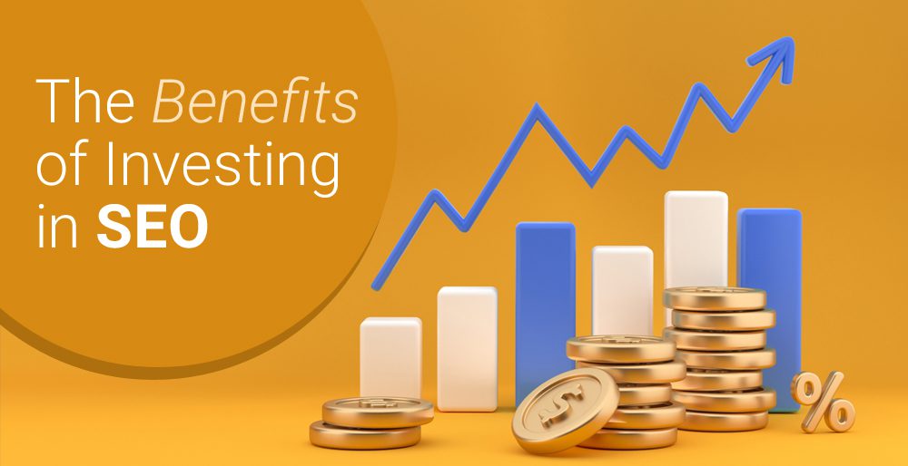 The Benefits of Investing in SEO