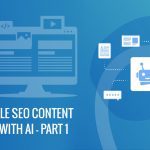 How To Scale SEO Content Marketing With AI – Part 1