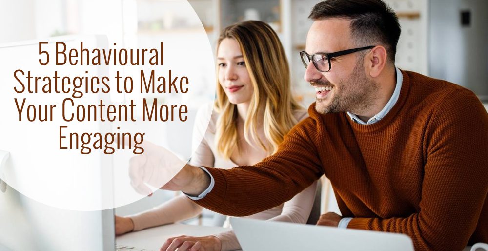 5 Behavioral Strategies to Make Your Content More Engaging