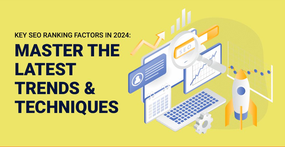Key SEO Ranking Factors in 2024: Master the Latest Trends & Techniques