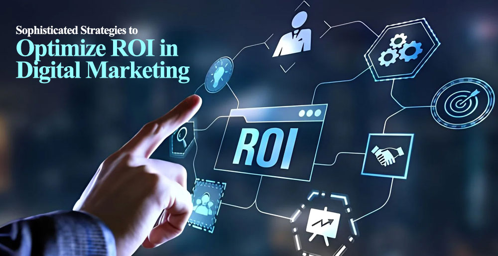 Sophisticated Strategies to Optimize ROI in Digital Marketing