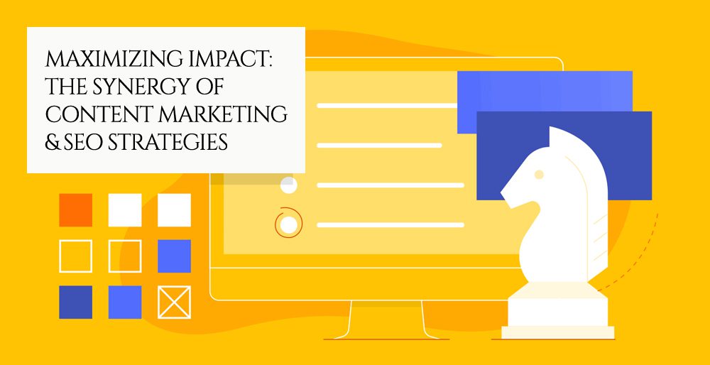 Maximizing Impact: The Synergy of Content Marketing & SEO Strategies